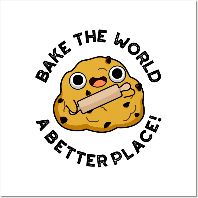 Bake The World A Better Place Cute Baking Pun Wall Art by punnybone